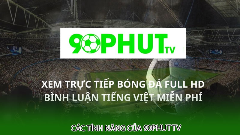 Các tính năng của 90phut tv