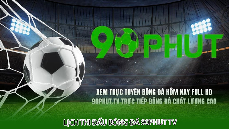 Lịch thi đấu bóng đá 90phut tv