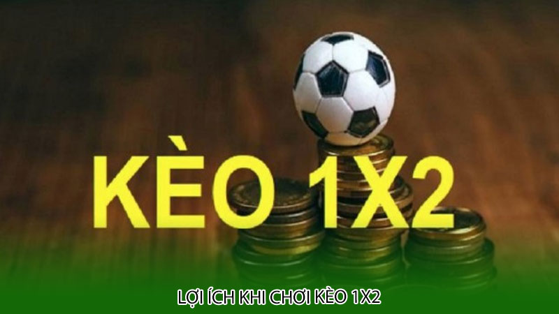 Lợi ích khi chơi kèo 1x2