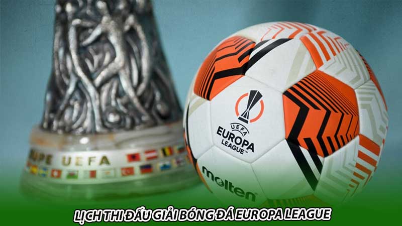 Lịch thi đấu Giải bóng đá Europa League